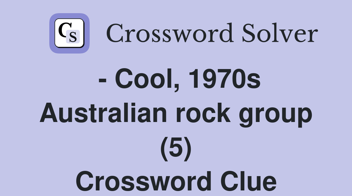 - Cool, 1970s Australian rock group (5) Crossword Clue