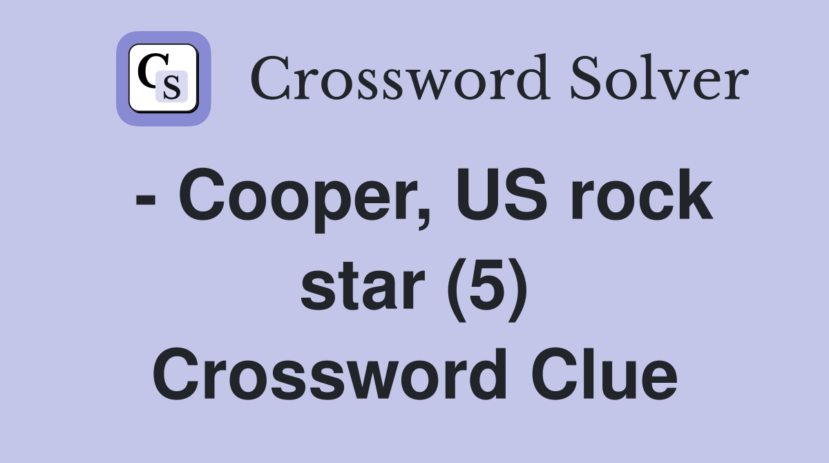 - Cooper, US rock star (5) Crossword Clue