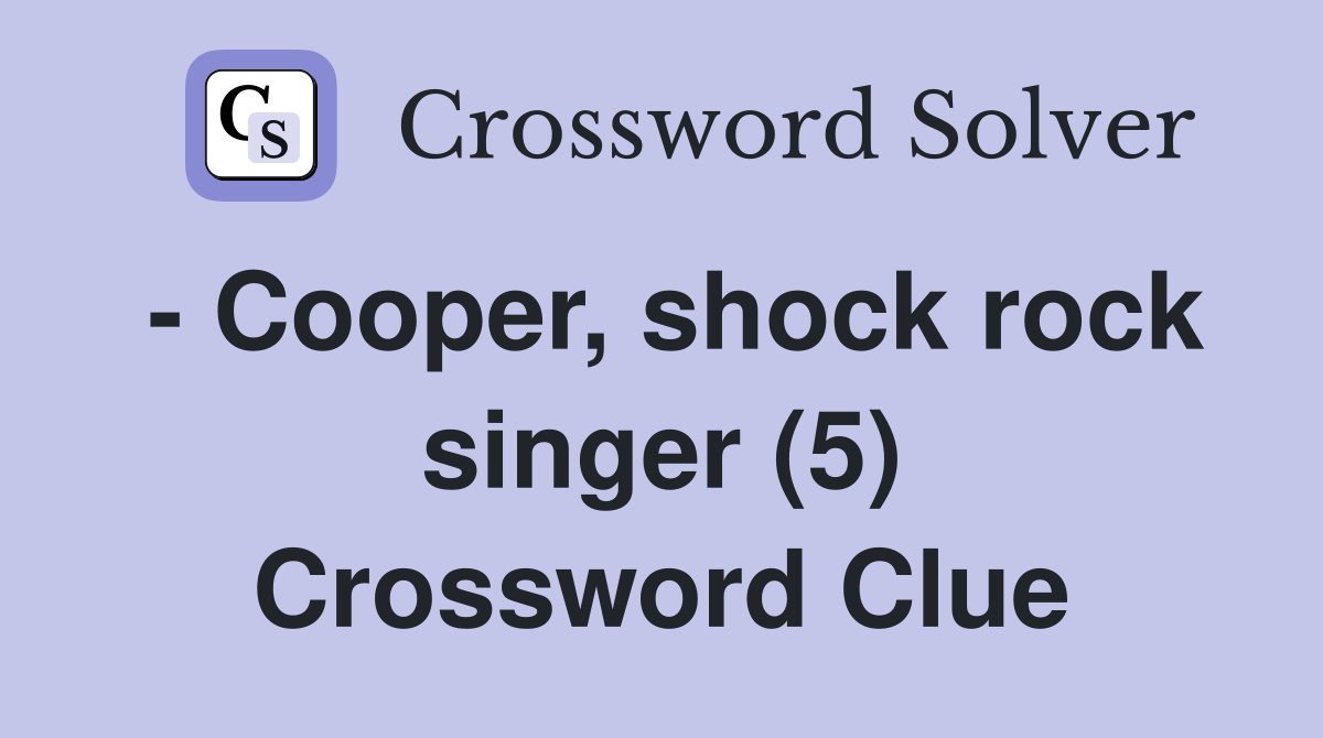 - Cooper, shock rock singer (5) Crossword Clue
