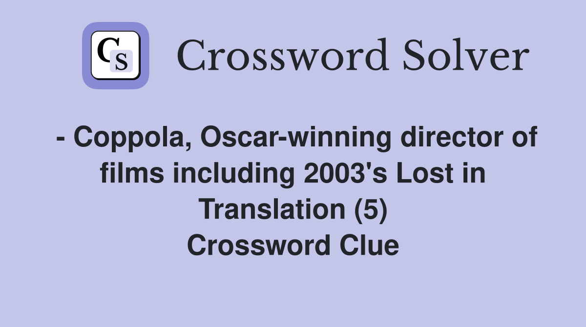 - Coppola, Oscar-winning director of films including 2003's Lost in Translation (5) Crossword Clue