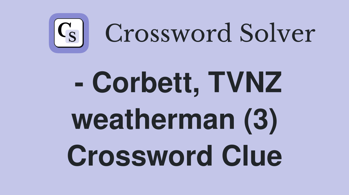 - Corbett, TVNZ weatherman (3) Crossword Clue
