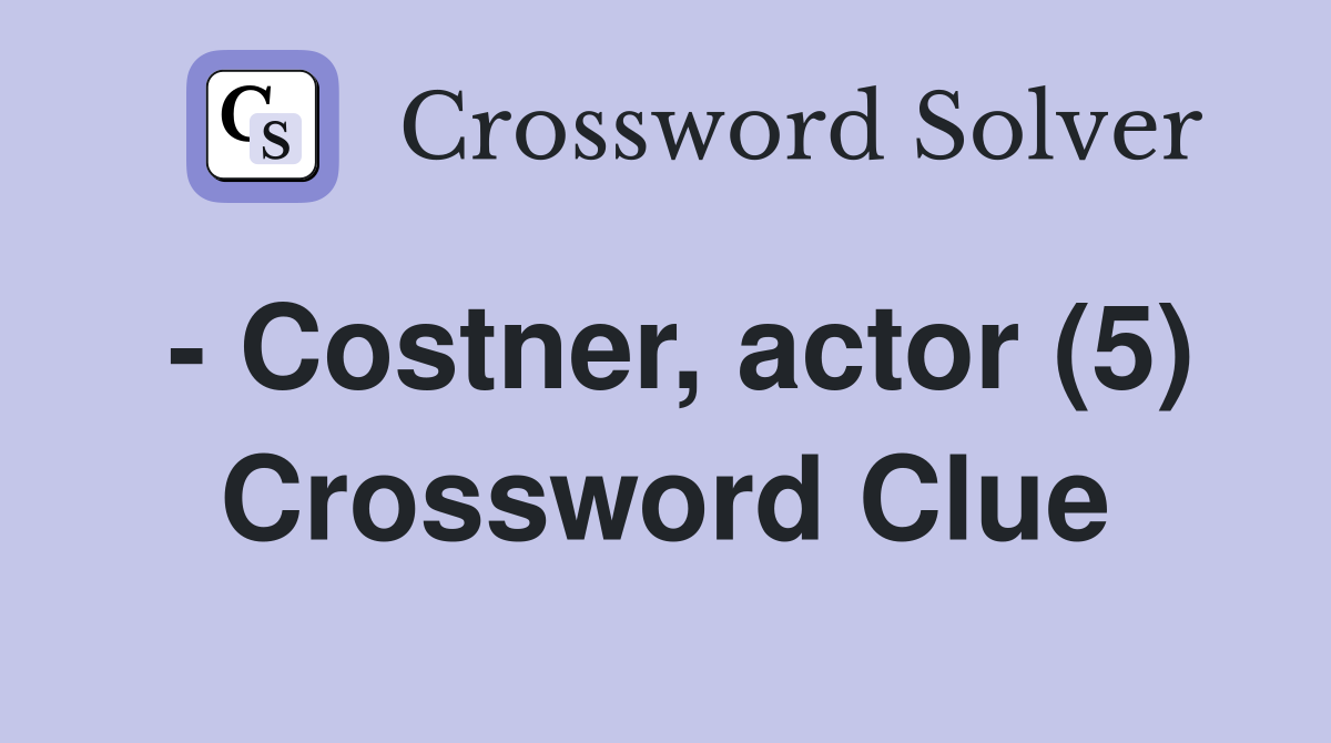 - Costner, actor (5) Crossword Clue