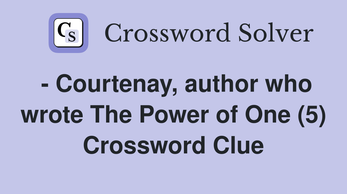 - Courtenay, author who wrote The Power of One (5) Crossword Clue