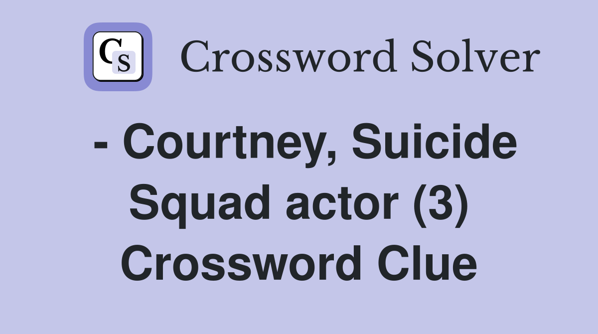 - Courtney, Suicide Squad actor (3) Crossword Clue