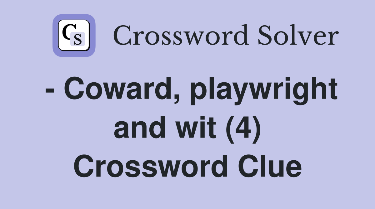 - Coward, playwright and wit (4) Crossword Clue