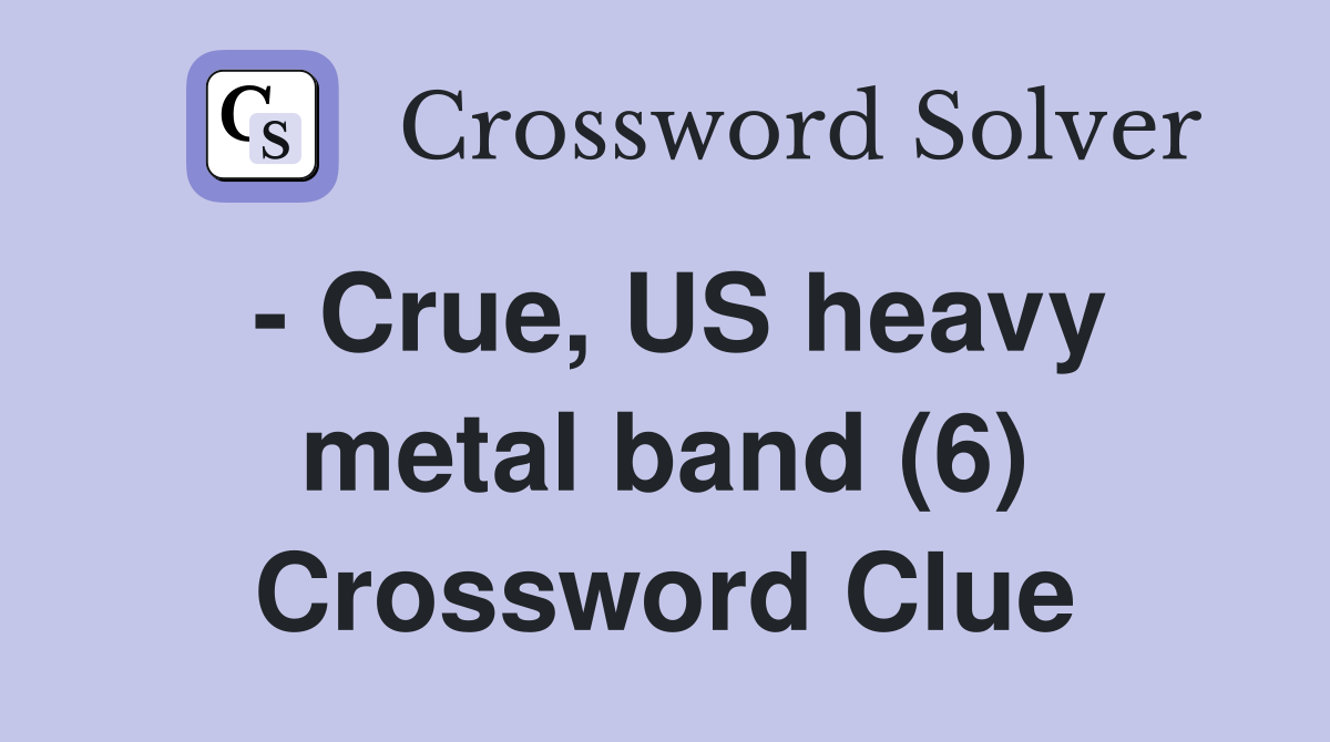 - Crue, US heavy metal band (6) Crossword Clue