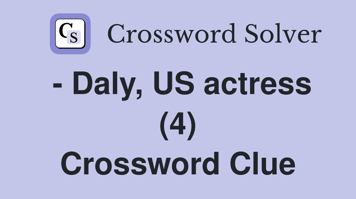 - Daly, US actress (4) Crossword Clue