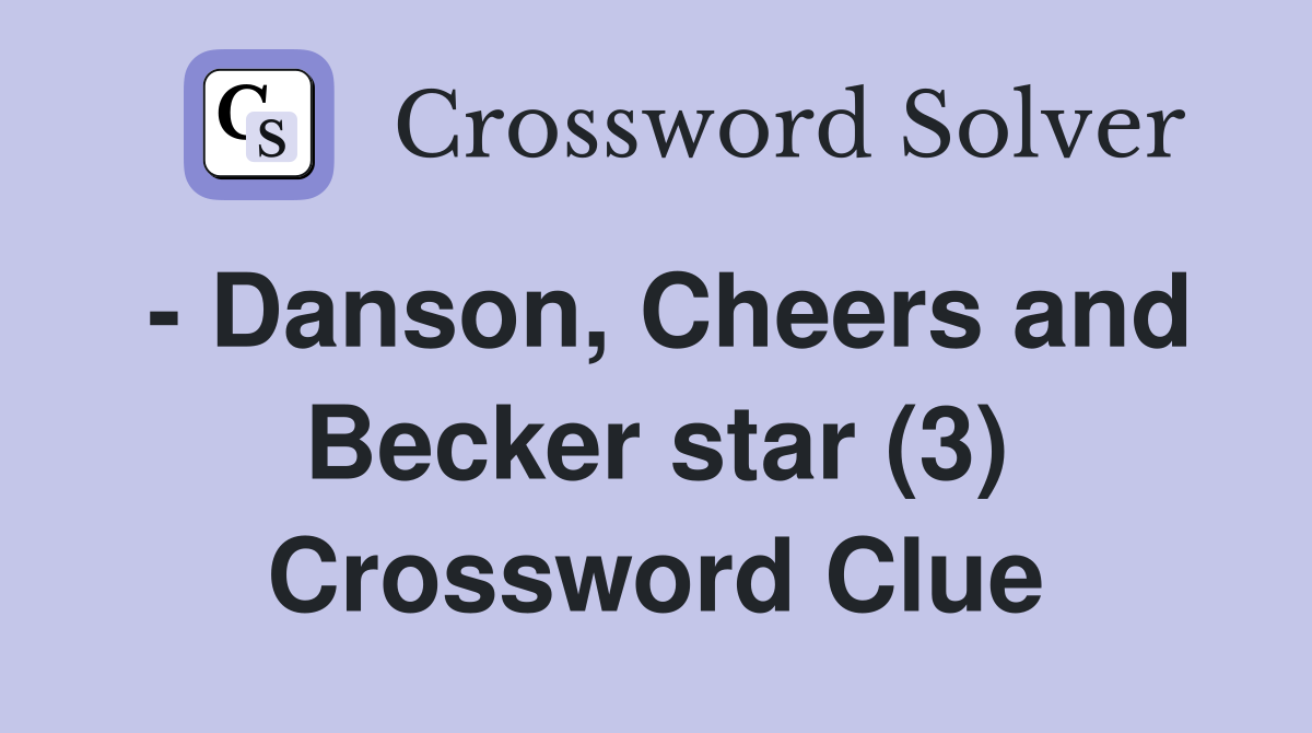- Danson, Cheers and Becker star (3) Crossword Clue