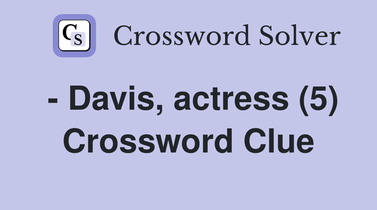 - Davis, actress (5) Crossword Clue