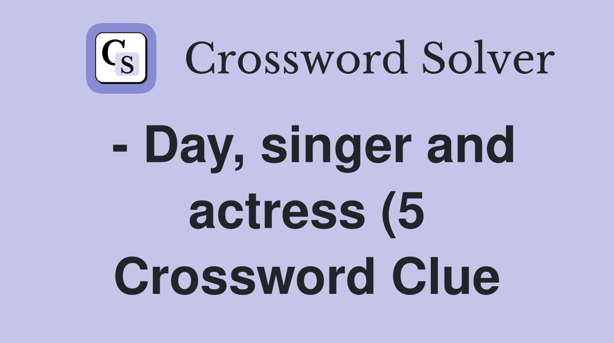 Day singer and actress (5) Crossword Clue Answers Crossword Solver Day singer and actress (5) Crossword Clue Answers Crossword Solver