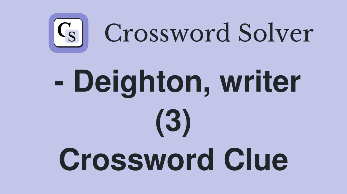 - Deighton, writer (3) Crossword Clue