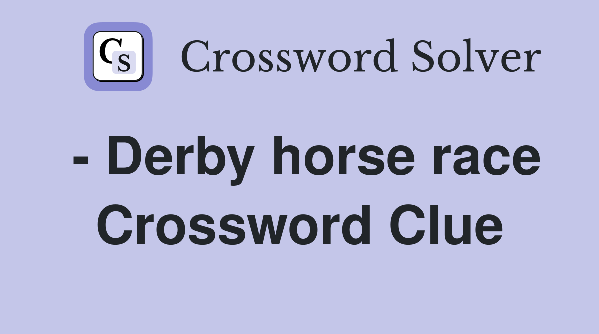 - Derby horse race Crossword Clue