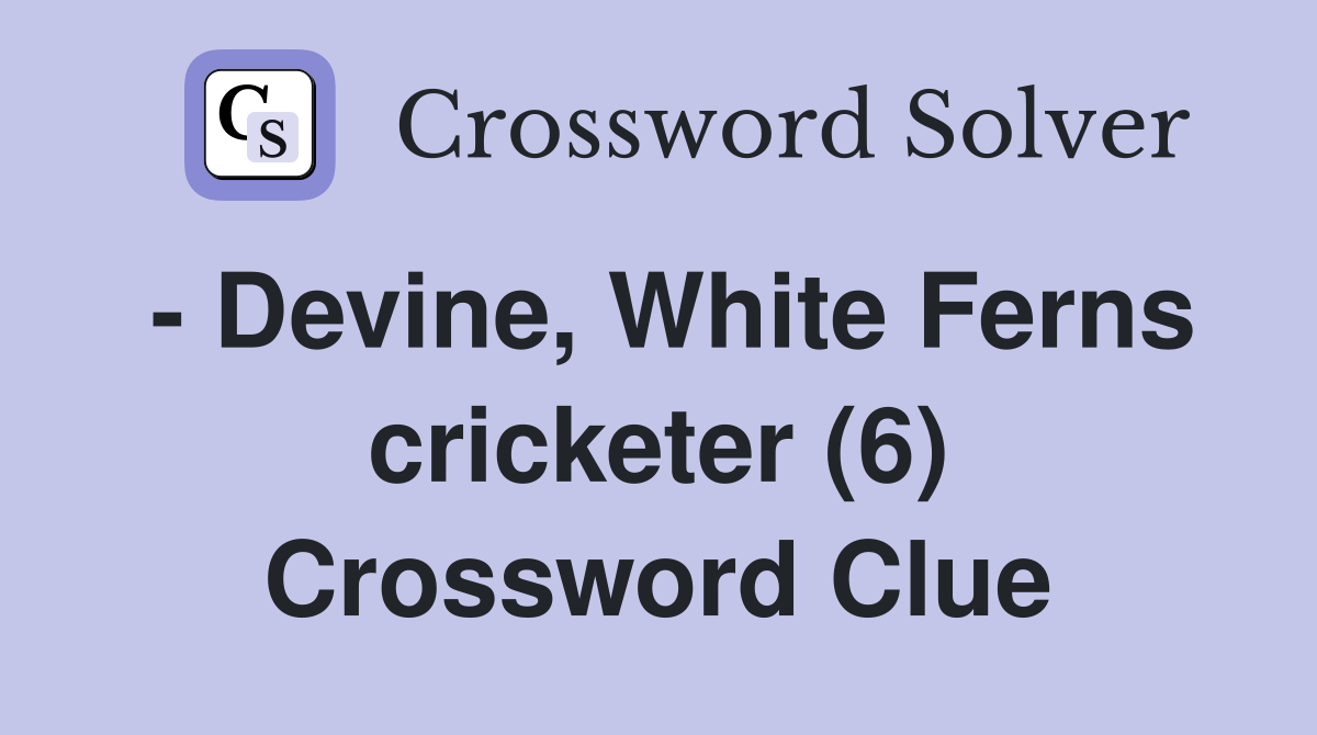 - Devine, White Ferns cricketer (6) Crossword Clue
