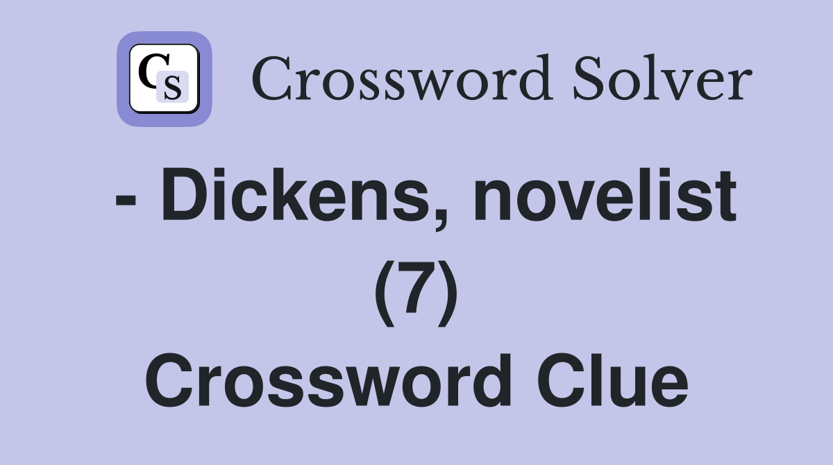 - Dickens, novelist (7) Crossword Clue