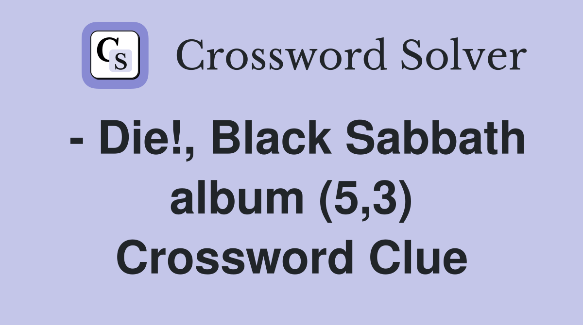 - Die!, Black Sabbath album (5,3) Crossword Clue