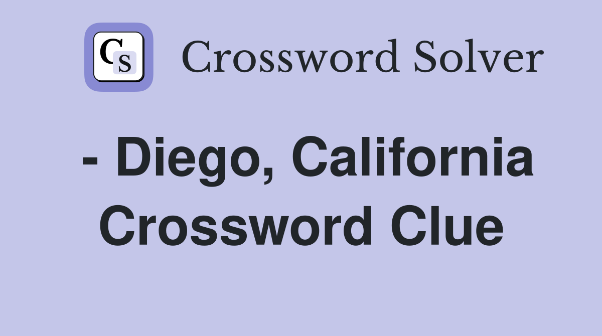 - Diego, California Crossword Clue