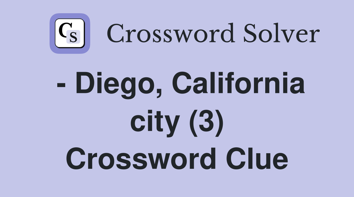 - Diego, California city (3) Crossword Clue