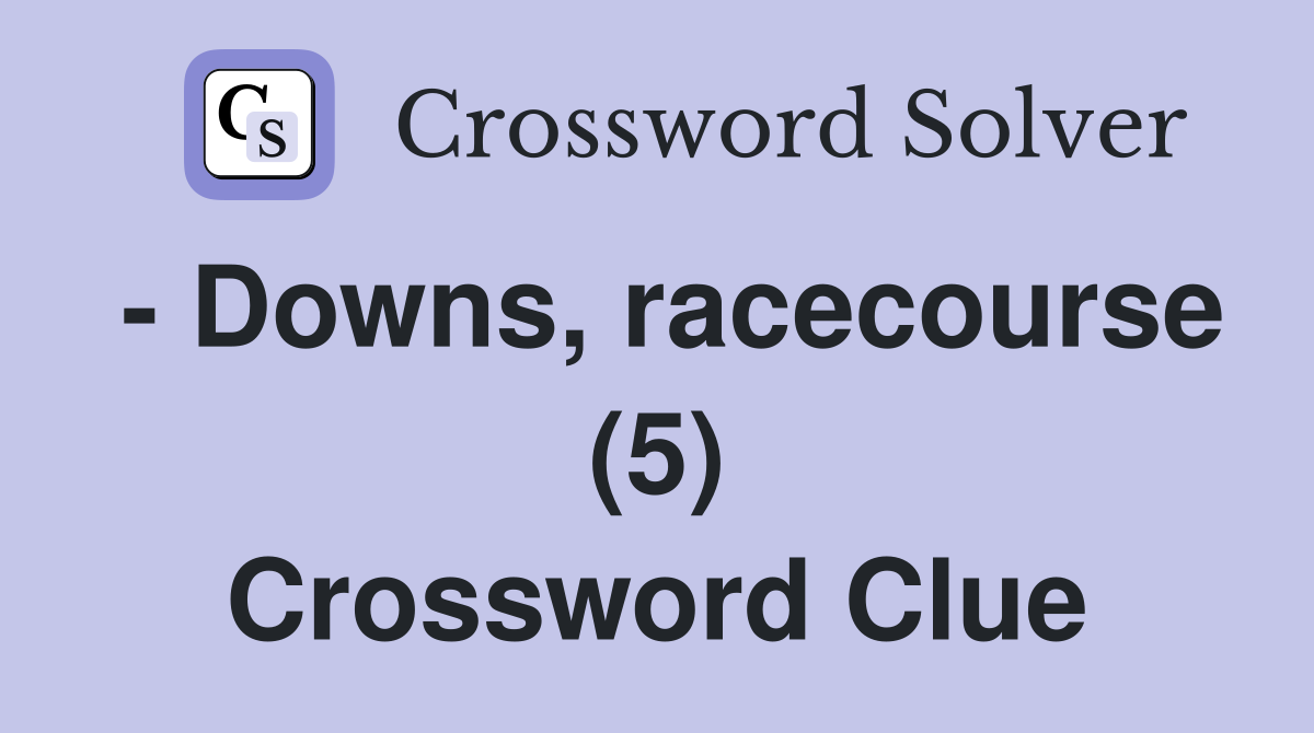 - Downs, racecourse (5) Crossword Clue