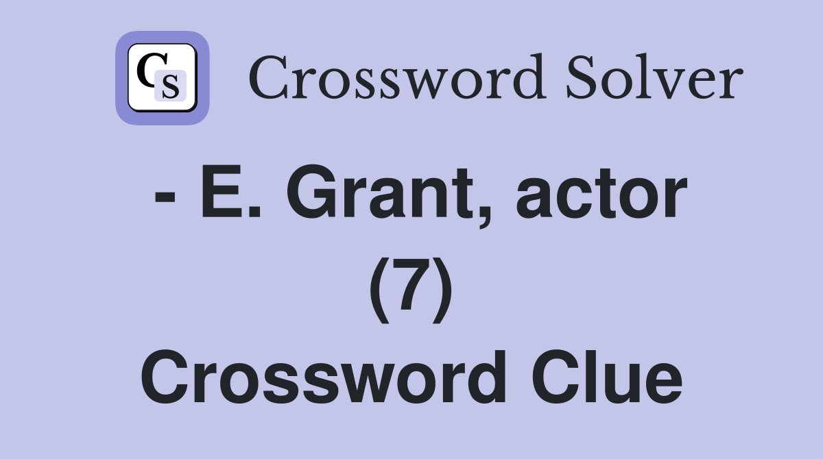 - E. Grant, actor (7) Crossword Clue