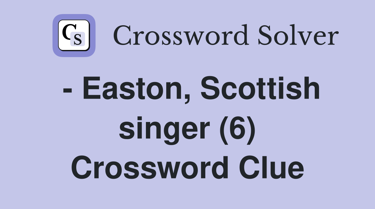 - Easton, Scottish singer (6) Crossword Clue