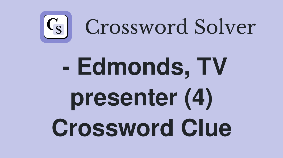 - Edmonds, TV presenter (4) Crossword Clue
