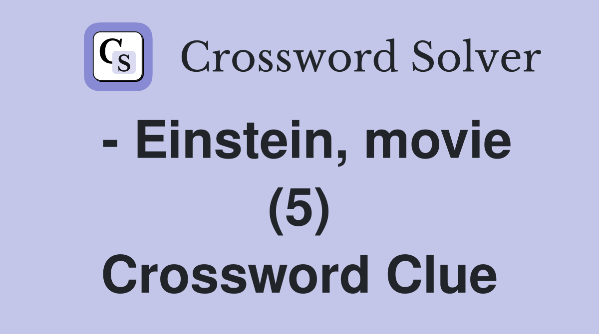 - Einstein, movie (5) Crossword Clue
