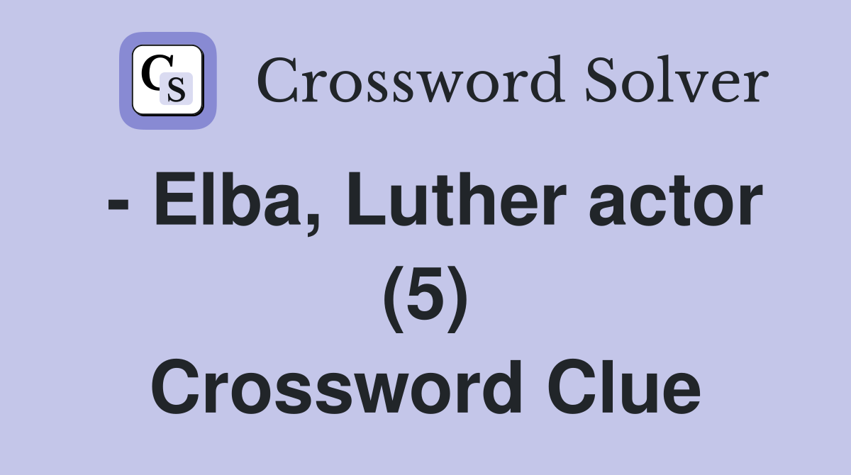 - Elba, Luther actor (5) Crossword Clue