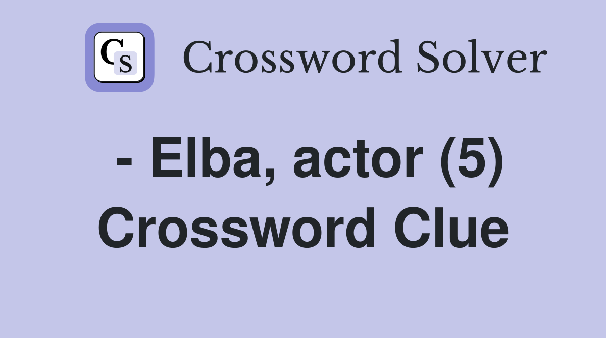 - Elba, actor (5) Crossword Clue
