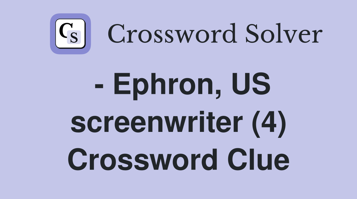 - Ephron, US screenwriter (4) Crossword Clue
