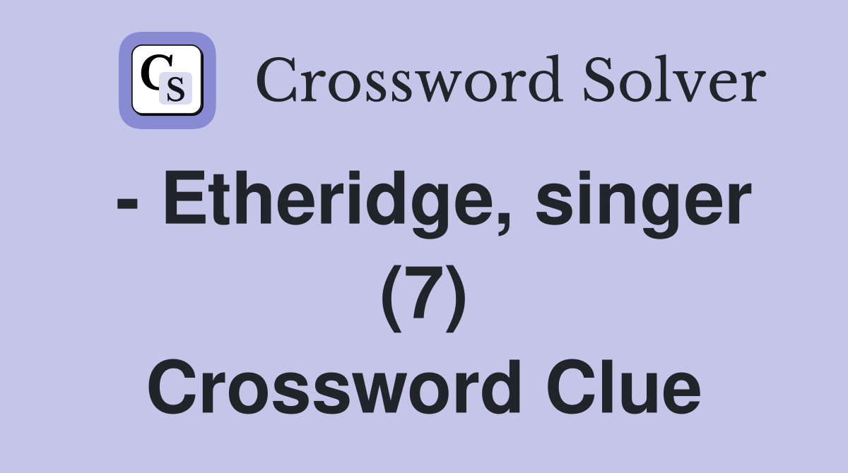 - Etheridge, singer (7) Crossword Clue