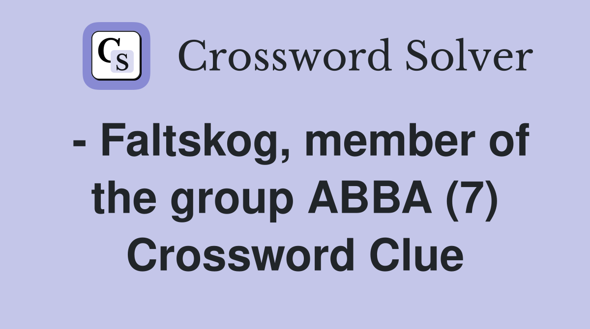 - Faltskog, member of the group ABBA (7) Crossword Clue
