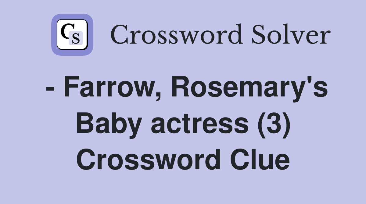 - Farrow, Rosemary's Baby actress (3) Crossword Clue