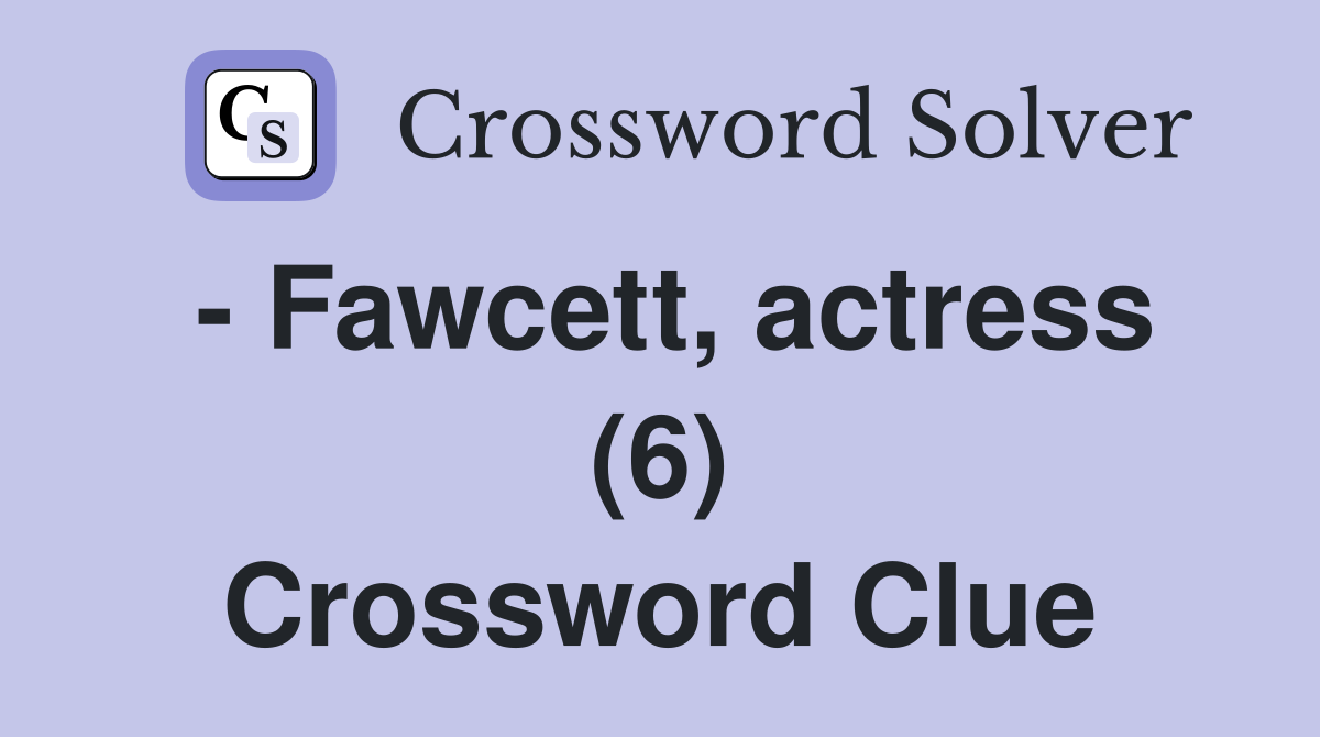 - Fawcett, actress (6) Crossword Clue