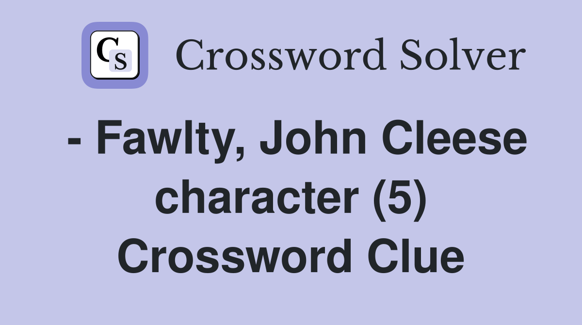 - Fawlty, John Cleese character (5) Crossword Clue