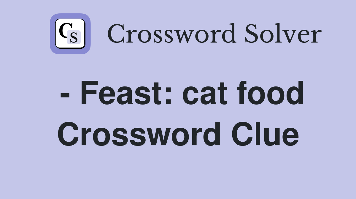 - Feast: cat food Crossword Clue