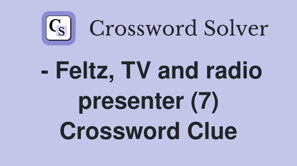 - Feltz, TV and radio presenter (7) Crossword Clue