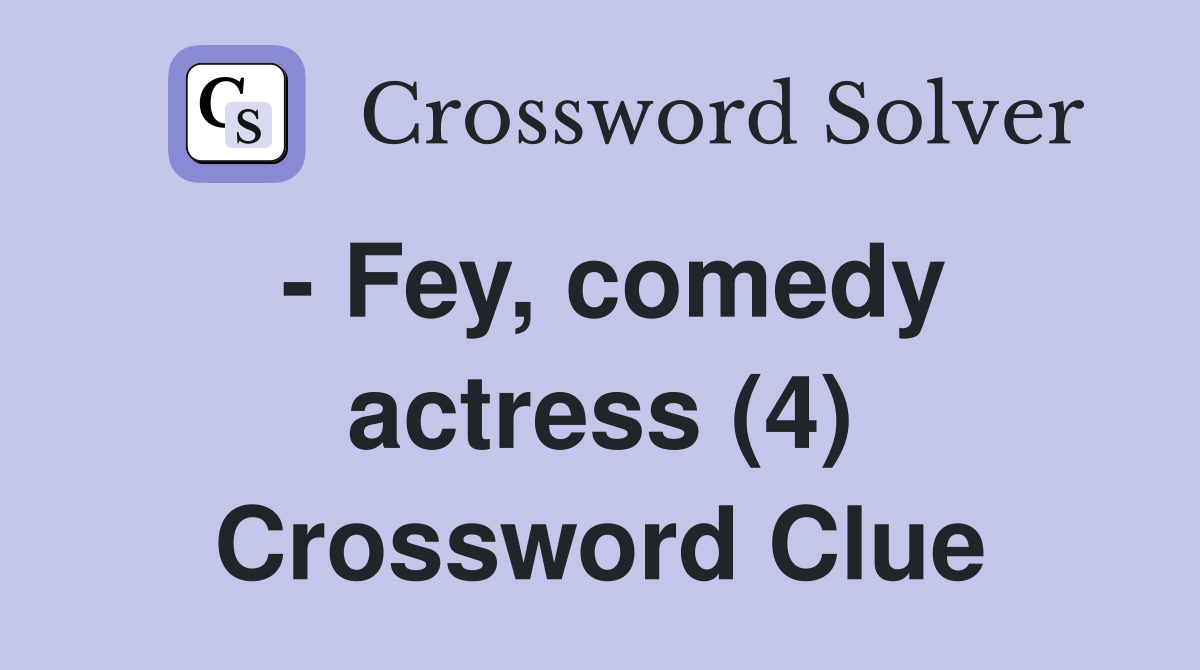 - Fey, comedy actress (4) Crossword Clue