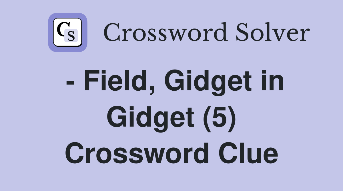 - Field, Gidget in Gidget (5) Crossword Clue