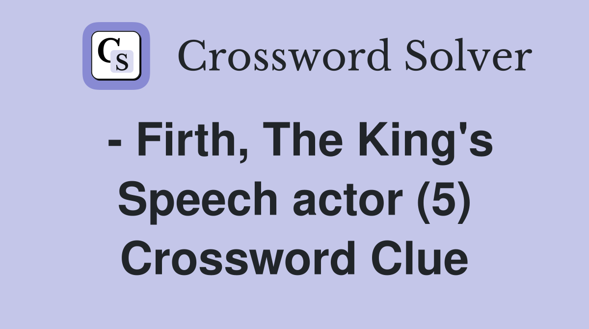 - Firth, The King's Speech actor (5) Crossword Clue