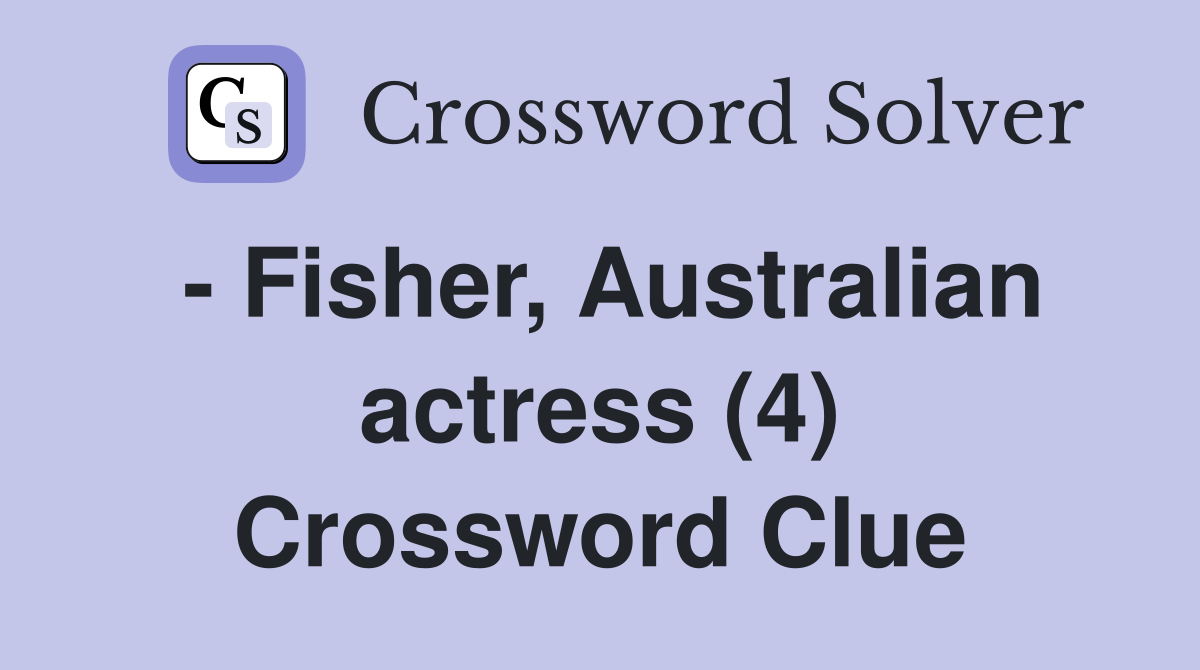 - Fisher, Australian actress (4) Crossword Clue