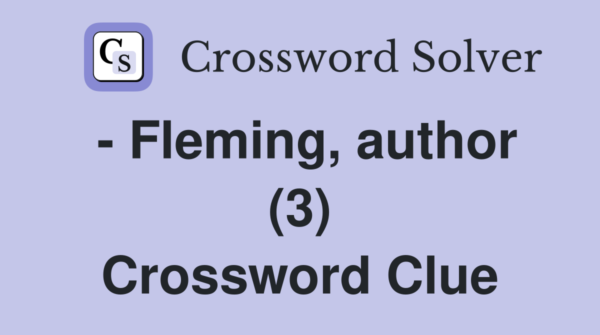 - Fleming, author (3) Crossword Clue