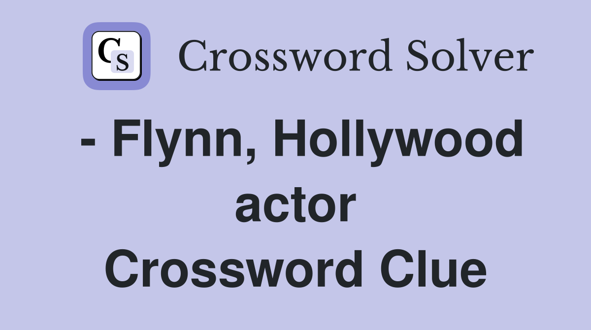 - Flynn, Hollywood actor Crossword Clue