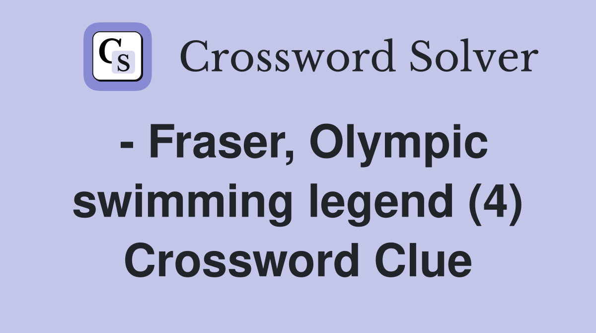 - Fraser, Olympic swimming legend (4) Crossword Clue