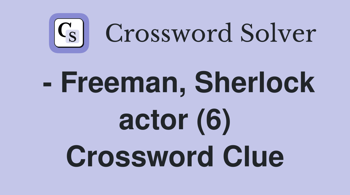 - Freeman, Sherlock actor (6) Crossword Clue