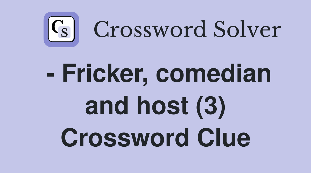 - Fricker, comedian and host (3) Crossword Clue