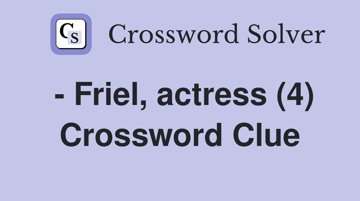 - Friel, actress (4) Crossword Clue