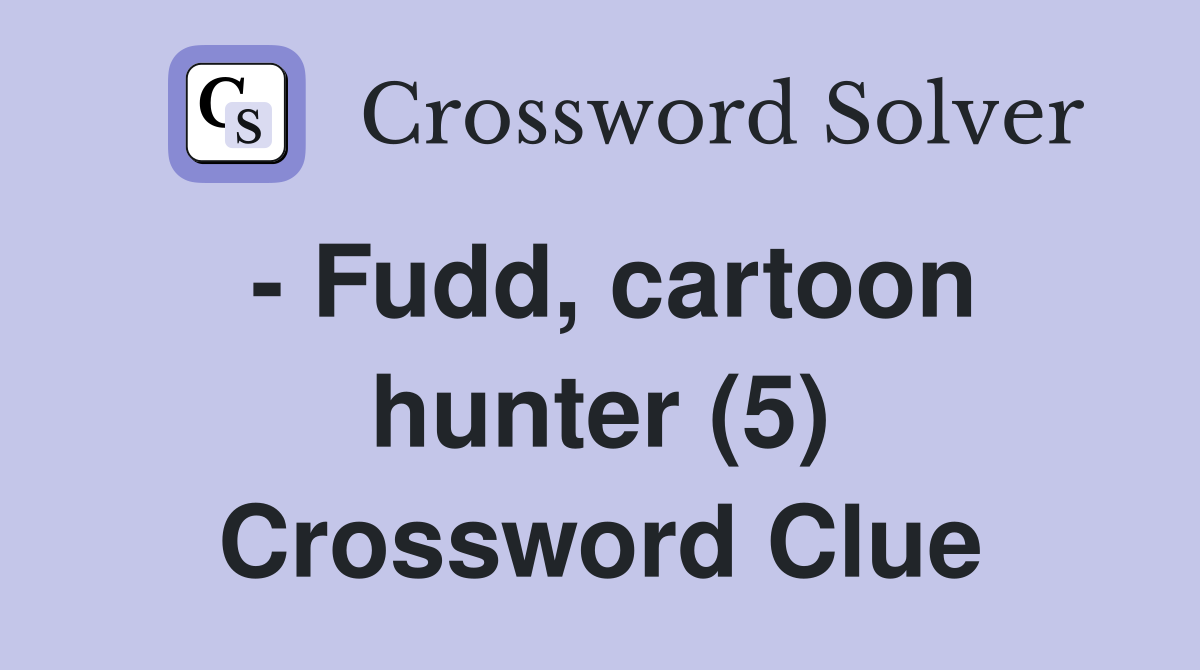 - Fudd, cartoon hunter (5) Crossword Clue