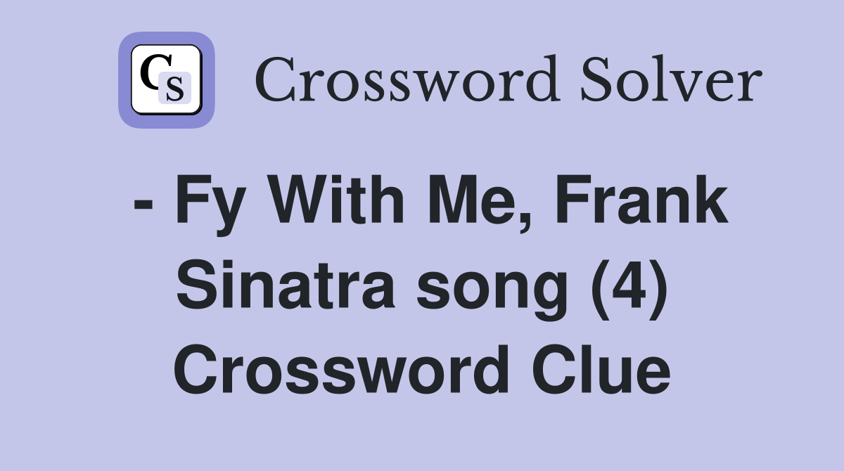 - Fy With Me, Frank Sinatra song (4) Crossword Clue