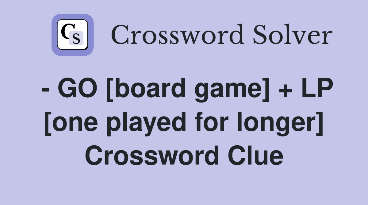 - GO [board game] + LP [one played for longer] Crossword Clue