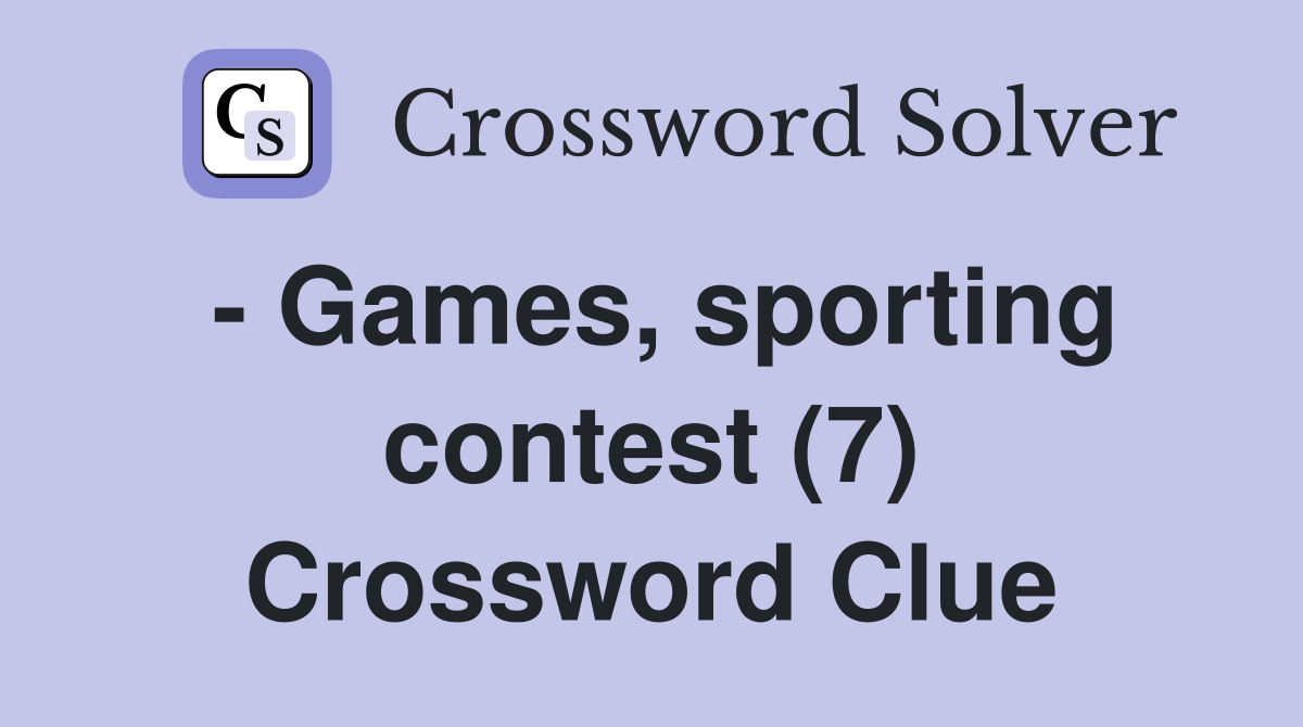 - Games, sporting contest (7) Crossword Clue